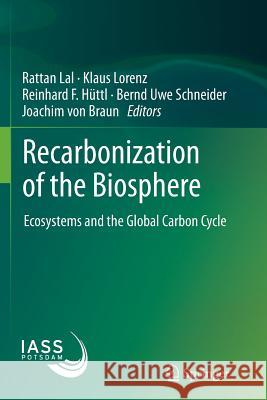 Recarbonization of the Biosphere: Ecosystems and the Global Carbon Cycle Lal, Rattan 9789400799073 Springer