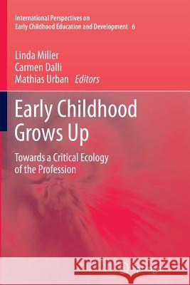 Early Childhood Grows Up: Towards a Critical Ecology of the Profession Miller, Linda 9789400799080