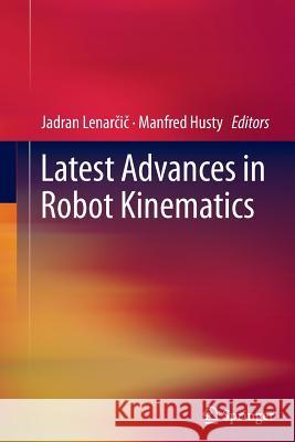 Latest Advances in Robot Kinematics Jadran Lenarcic Manfred Husty 9789400799202