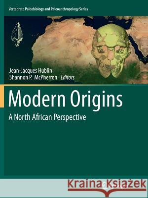Modern Origins: A North African Perspective Hublin, Jean-Jacques 9789400799240 Springer