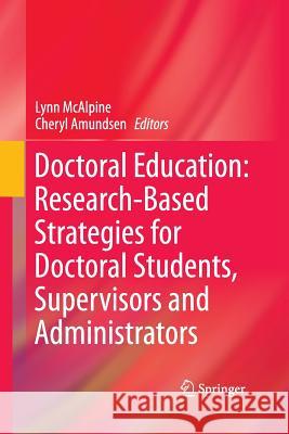 Doctoral Education: Research-Based Strategies for Doctoral Students, Supervisors and Administrators Lynn McAlpine Cheryl Amundsen 9789400799271