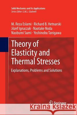 Theory of Elasticity and Thermal Stresses: Explanations, Problems and Solutions Eslami, M. Reza 9789400799318 Springer