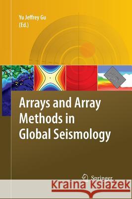 Arrays and Array Methods in Global Seismology Yu Jeffrey Gu 9789400799387 Springer