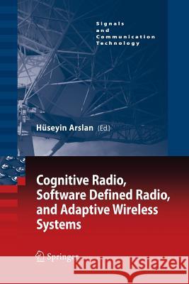 Cognitive Radio, Software Defined Radio, and Adaptive Wireless Systems Huseyin Arslan 9789400799424 Springer