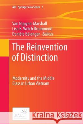 The Reinvention of Distinction: Modernity and the Middle Class in Urban Vietnam Nguyen-Marshall, Van 9789400799493