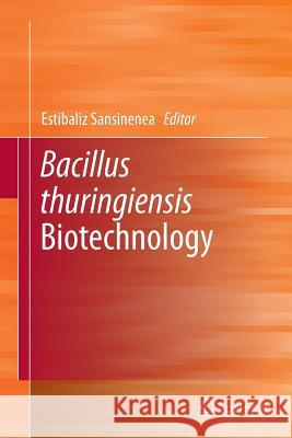 Bacillus Thuringiensis Biotechnology Sansinenea, Estibaliz 9789400799509 Springer