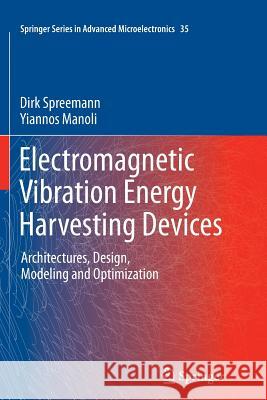 Electromagnetic Vibration Energy Harvesting Devices: Architectures, Design, Modeling and Optimization Spreemann, Dirk 9789400799554 Springer