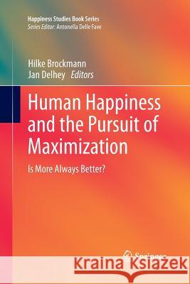 Human Happiness and the Pursuit of Maximization: Is More Always Better? Brockmann, Hilke 9789400799592 Springer