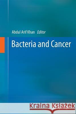 Bacteria and Cancer Abdul Arif Khan 9789400799622 Springer