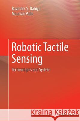 Robotic Tactile Sensing: Technologies and System Dahiya, Ravinder S. 9789400799639 Springer