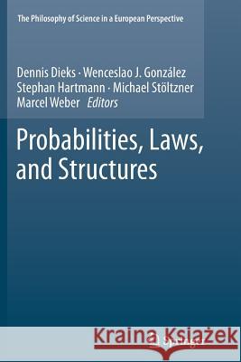 Probabilities, Laws, and Structures Dennis Dieks Wenceslao J. Gonzalez Stephan Hartmann 9789400799660