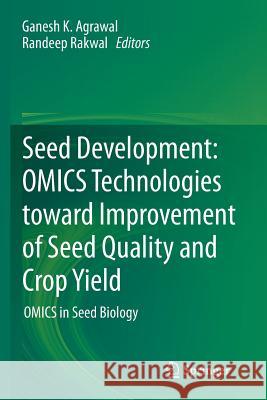 Seed Development: Omics Technologies Toward Improvement of Seed Quality and Crop Yield: Omics in Seed Biology Agrawal, Ganesh K. 9789400799684 Springer