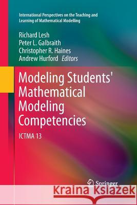 Modeling Students' Mathematical Modeling Competencies: Ictma 13 Lesh, Richard 9789400799844