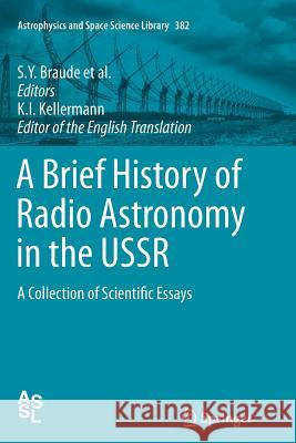 A Brief History of Radio Astronomy in the USSR: A Collection of Scientific Essays Braude, S. Y. 9789400799912