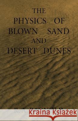 The Physics of Blown Sand and Desert Dunes Ralph Bagnold 9789400956841