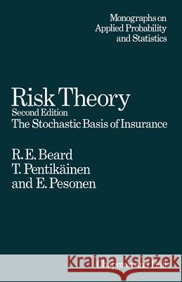 Risk Theory: The Stochastic Basis of Insurance Beard, E. 9789400957831 Springer