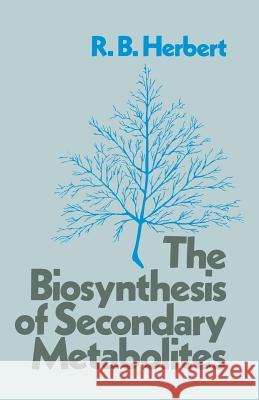 The Biosynthesis of Secondary Metabolites R. B R. B. Herbert 9789400958357 Springer