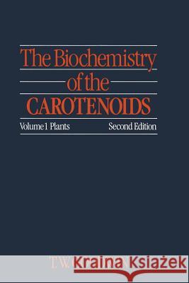 The Biochemistry of the Carotenoids: Volume I Plants Goodwin, T. 9789400958623