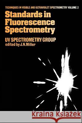 Standards in Flourescence Spectrometry: Ultraviolet Spectrometry Group Miller, J. 9789400959040 Springer