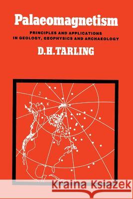 Palaeomagnetism: Principles and Applications in Geology, Geophysics and Archaeology Tarling, Donald H. 9789400959576 Springer