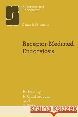 Receptor-Mediated Endocytosis P. Cuatrecasas T. F. Roth 9789400959774 Springer