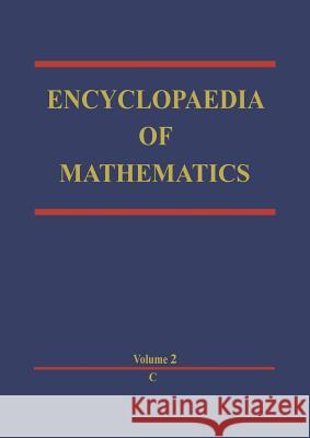 Encyclopaedia of Mathematics: C an Updated and Annotated Translation of the Soviet 'Mathematical Encyclopaedia' Hazewinkel, Michiel 9789400960022 Springer