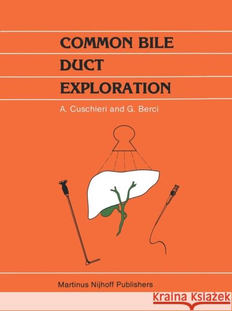 Common Bile Duct Exploration: Intraoperative Investigations in Biliary Tract Surgery Berci, George 9789400960053 Springer