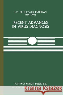 Recent Advances in Virus Diagnosis: A Seminar in the CEC Programme of Co-ordination of Research on Animal Pathology, held at the Veterinary Research Laboratories, Belfast, Northern Ireland, September  M.S. McNulty, J.B. McFerran 9789400960411 Springer