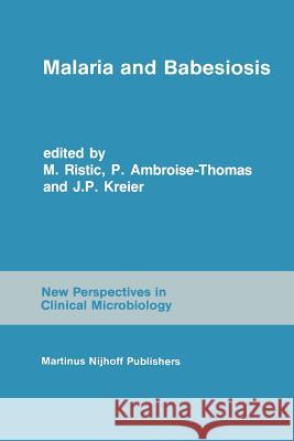 Malaria and Babesiosis: Research findings and control measures I. Ristic, P. Ambroise-Thomas, J.P. Kreier 9789400960442