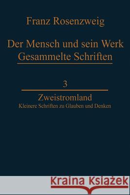 Zweistromland: Kleinere Schriften Zu Glauben Und Denken Rosenzweig, U. 9789400960671 Springer