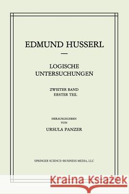 Logische Untersuchungen: Zweiter Band Untersuchungen Zur Phänomenologie Und Theorie Der Erkenntnis Husserl, Edmund 9789400960701