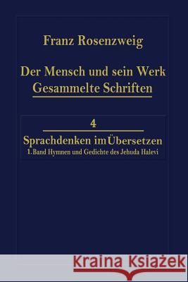 Der Mensch Und Sein Werk 1.Band Jehuda Halevi Fünfundneunzig Hymnen Und Gedichte Deutsch Und Hebräisch: Der Sechzig Hymnen Und Gedichte Dritte Ausgabe Rosenzweig, Rafaël N. 9789400960763 Springer