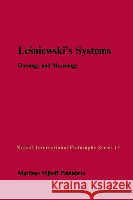 Leśniewski's Systems: Ontology and Mereology Czelakowski, Janusz 9789400960916 Springer