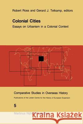 Colonial Cities: Essays on Urbanism in a Colonial Context Ross, R. J. 9789400961210 Springer
