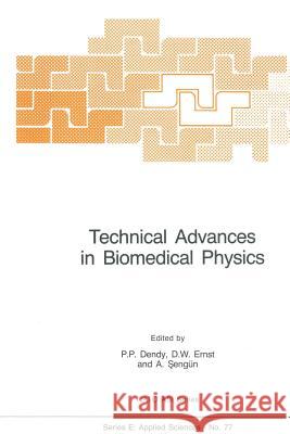 Technical Advances in Biomedical Physics P.P. Dendy D.W. Ernst A. Sengun 9789400961272 Springer