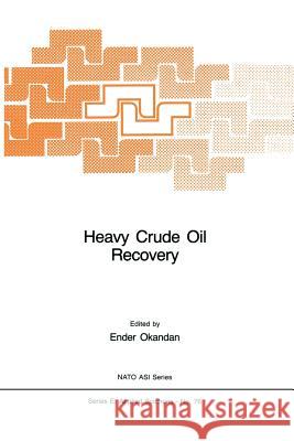 Heavy Crude Oil Recovery E. Okandan 9789400961425 Springer