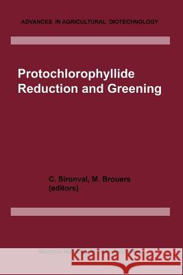 Protochlorophyllide Reduction and Greening C. Sironval M. Brouers 9789400961456 Springer