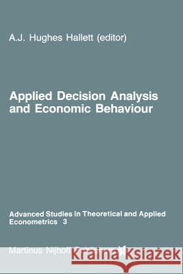 Applied Decision Analysis and Economic Behaviour Andrew J. Hughe 9789400961630 Springer