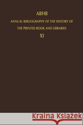Abhb Annual Bibliography of the History of the Printed Book and Libraries: Volume 11: Publications of 1980 and Additions from the Preceding Years Vervliet, H. 9789400961661 Springer