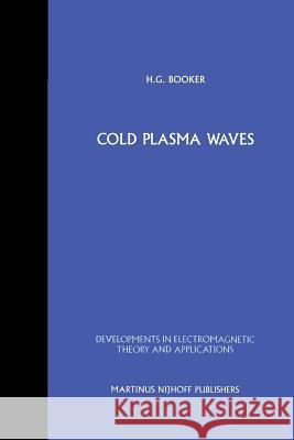 Cold Plasma Waves H. G. Booker 9789400961722 Springer