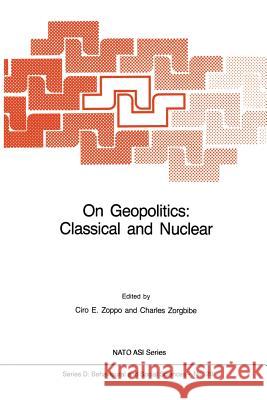 On Geopolitics: Classical and Nuclear Ciro E. Zoppo Charles Zorgbibe 9789400962323 Springer