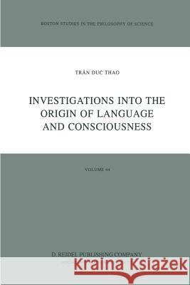 Investigations Into the Origin of Language and Consciousness Trân Duc Thao 9789400962385 Springer