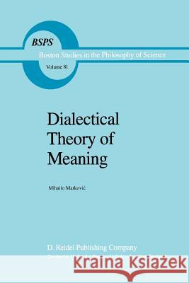 Dialectical Theory of Meaning Mihailo Markovic 9789400962583 Springer
