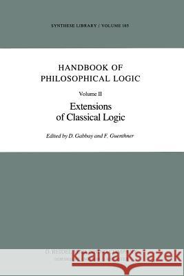 Handbook of Philosophical Logic: Volume II: Extensions of Classical Logic Gabbay, Dov M. 9789400962613 Springer