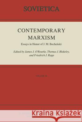 Contemporary Marxism: Essays in Honor of J. M. Boche?ski J.J. O'Rourke, J.E. Blakeley, F. Rapp 9789400962705 Springer