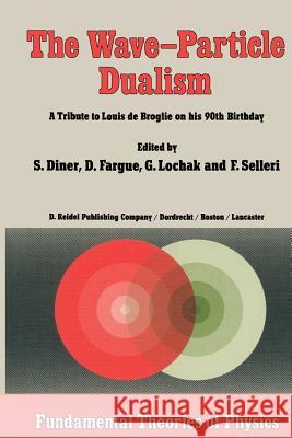 The Wave-Particle Dualism: A Tribute to Louis de Broglie on His 90th Birthday Diner, S. 9789400962880