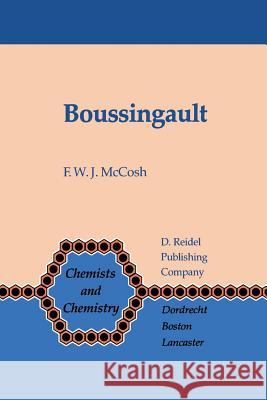 Boussingault: Chemist and Agriculturist McCosh, F. W. J. 9789400962996 Springer