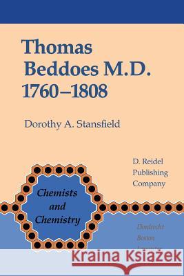 Thomas Beddoes M.D. 1760-1808: Chemist, Physician, Democrat Stansfield, D. a. 9789400963054 Springer