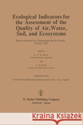 Ecological Indicators for the Assessment of the Quality of Air, Water, Soil, and Ecosystems: Papers Presented at a Symposium Held in Utrecht, October Best, E. P. H. 9789400963245 Springer