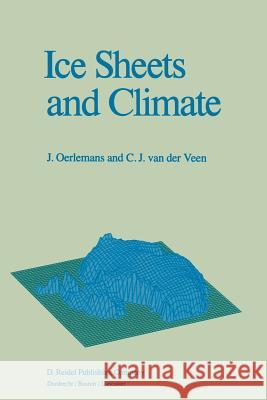 Ice Sheets and Climate Johannes Oerlemans C. J. van der Veen  9789400963276 Springer